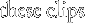 these clips